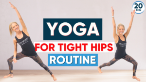 20-Minute Yoga for Tight Hips Routine